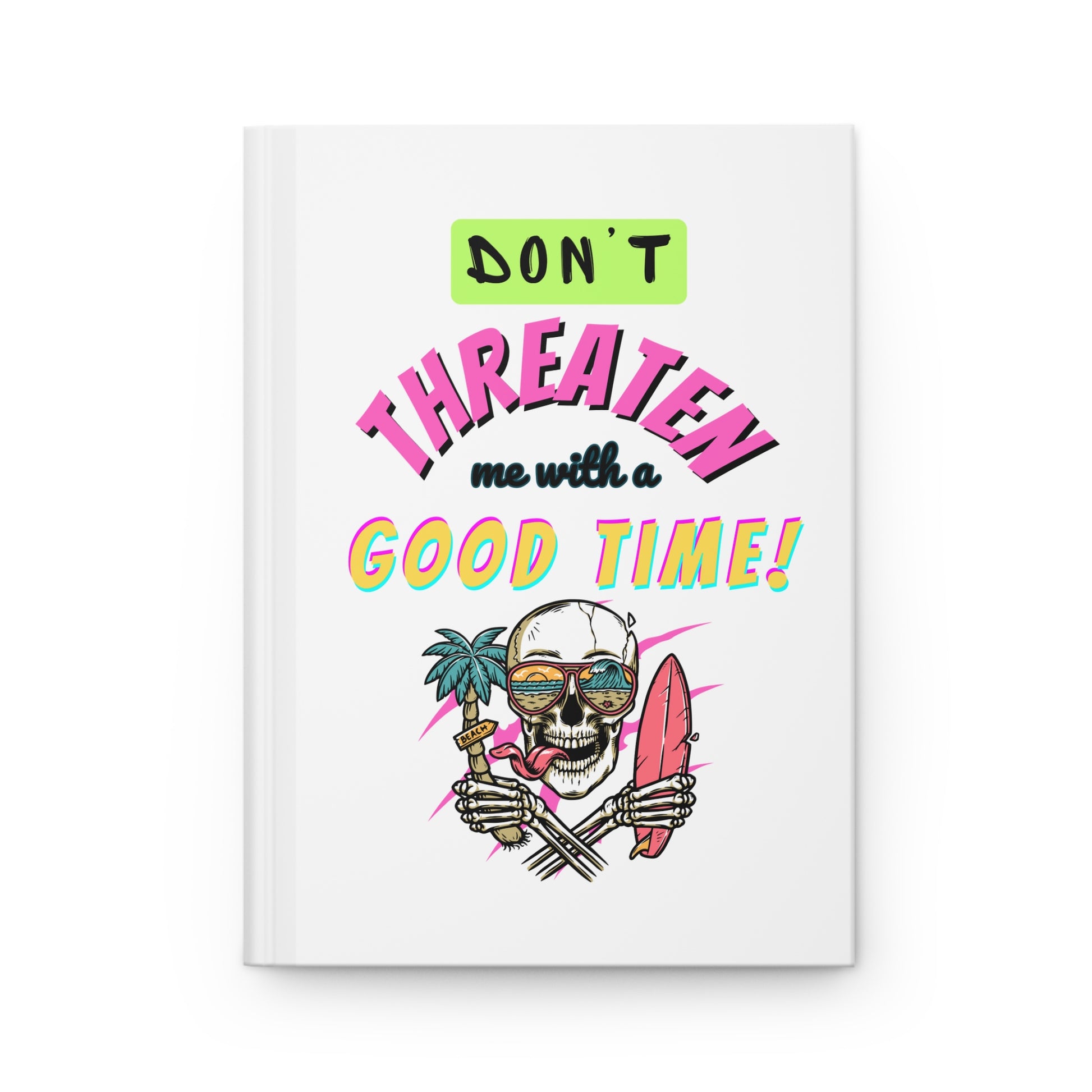 Don't Threaten Me with a Good Time! Skeleton Hardcover Journal