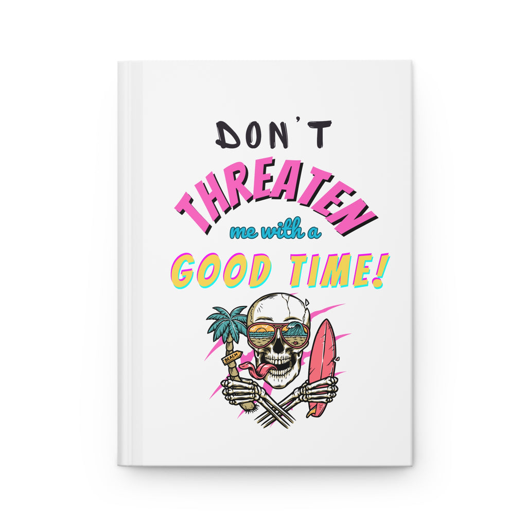 Don't Threaten Me With A Good Time Hardcover Journal
