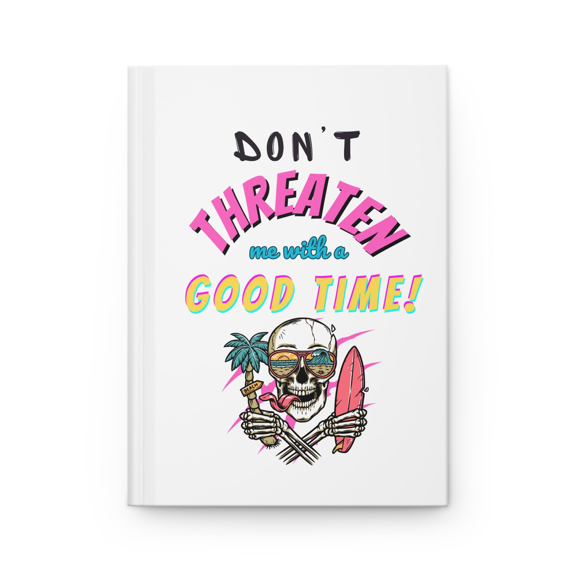 Don't Threaten Me With A Good Time Hardcover Journal
