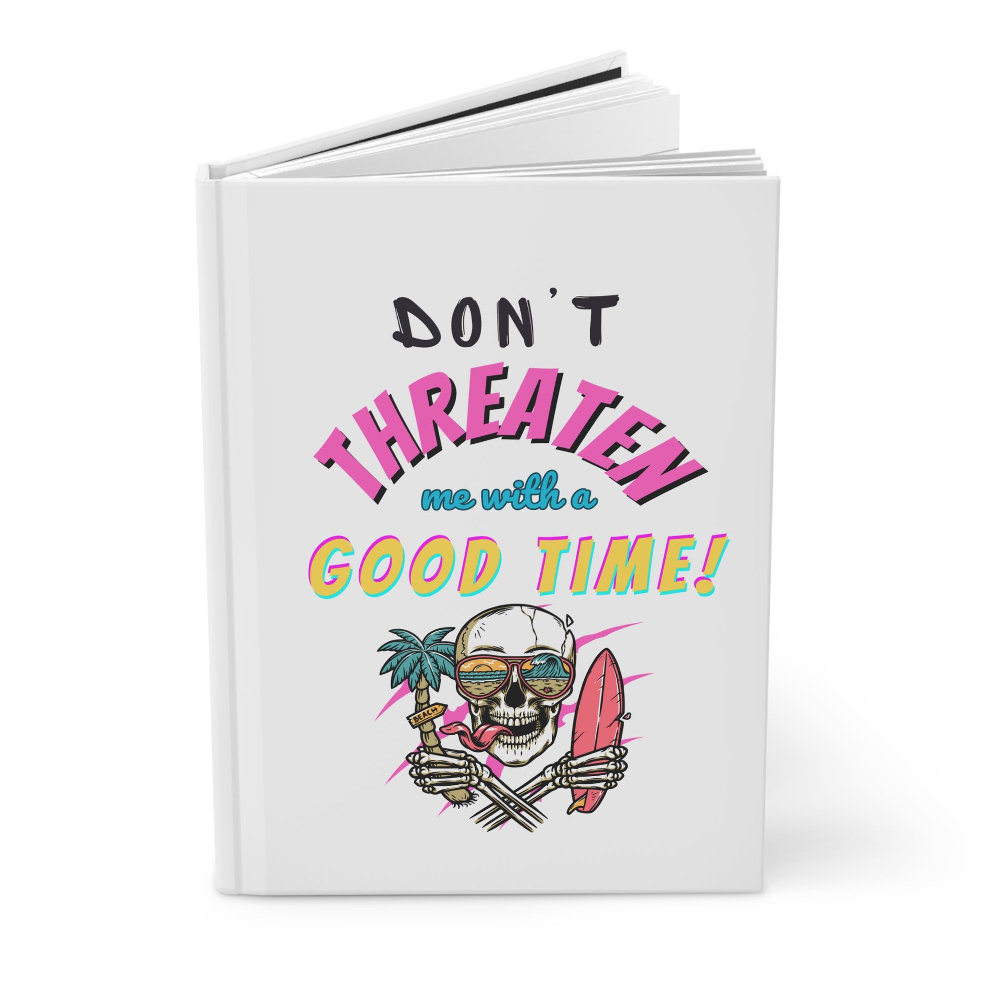 Don't Threaten Me With A Good Time Hardcover Journal