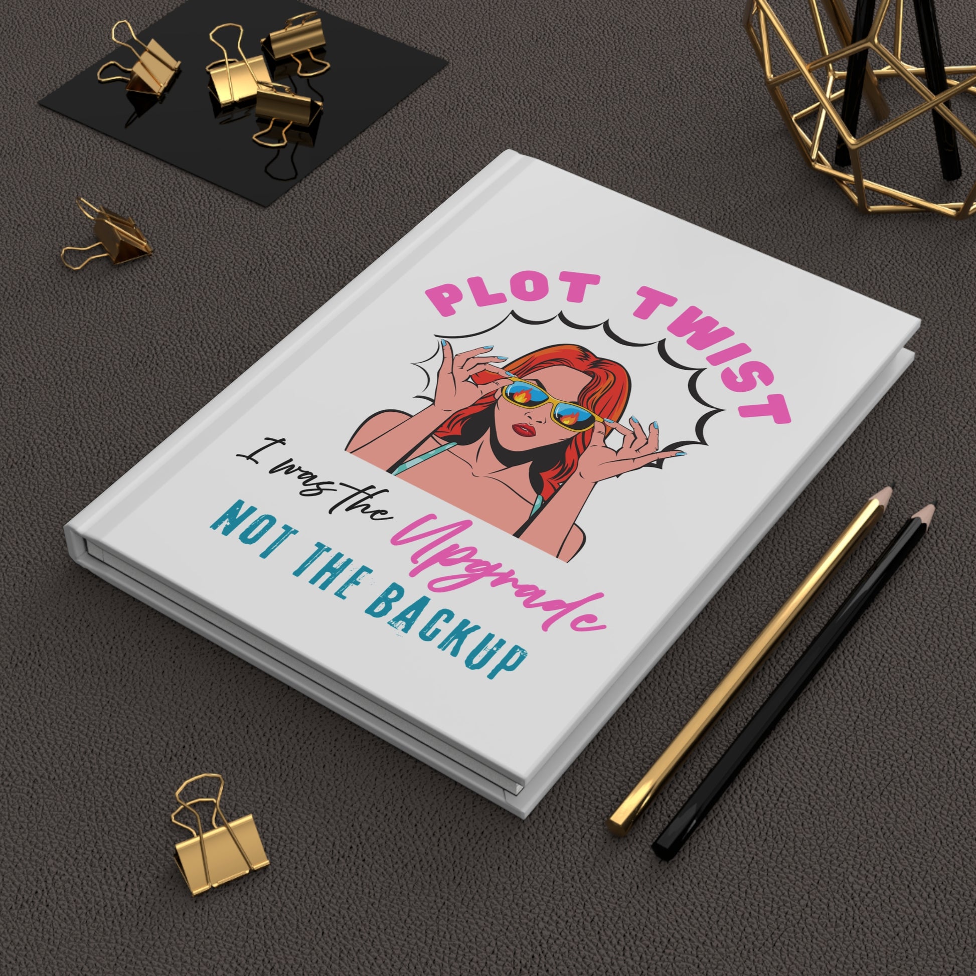 "Plot Twist: I Was the Upgrade, Not the Backup" Stylish Motivational Journal