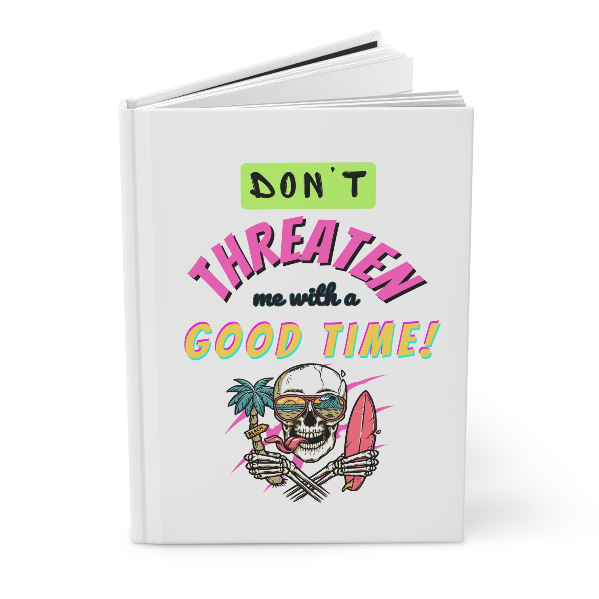 Don't Threaten Me with a Good Time! Skeleton Hardcover Journal