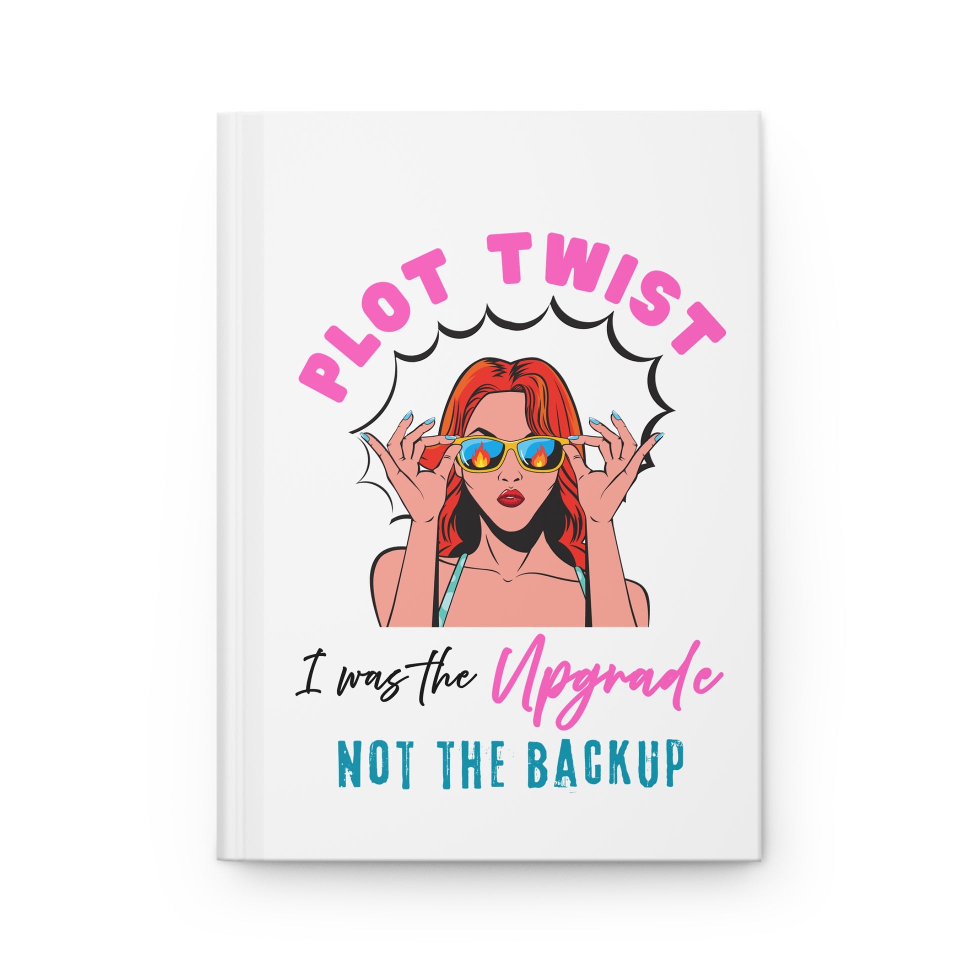 "Plot Twist: I Was the Upgrade, Not the Backup" Stylish Motivational Journal
