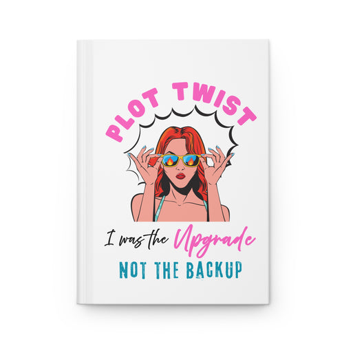 "Plot Twist: I Was the Upgrade, Not the Backup" Stylish Motivational Journal