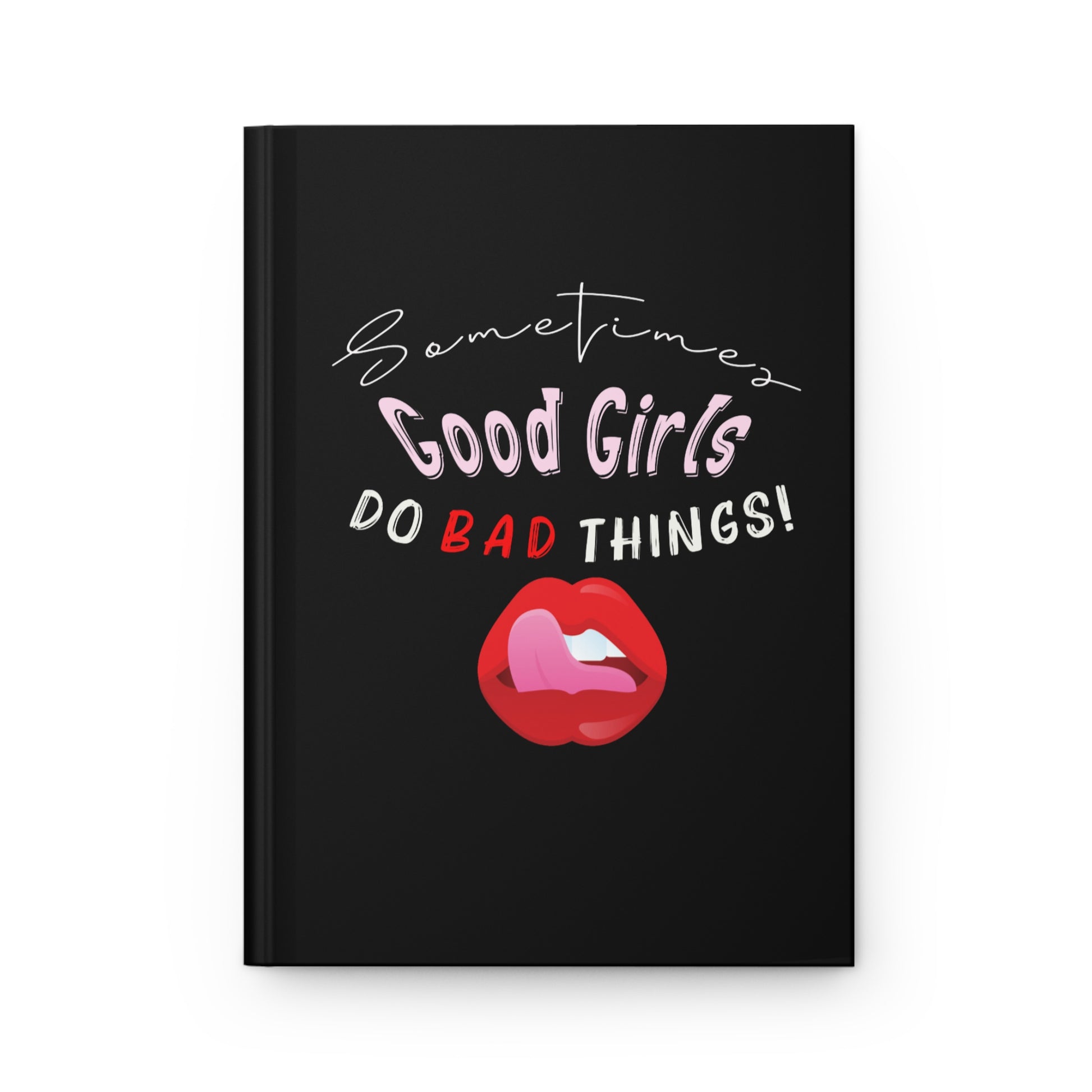 Sometimes Good Girls Do Bad Things! Sassy Hardcover Journal