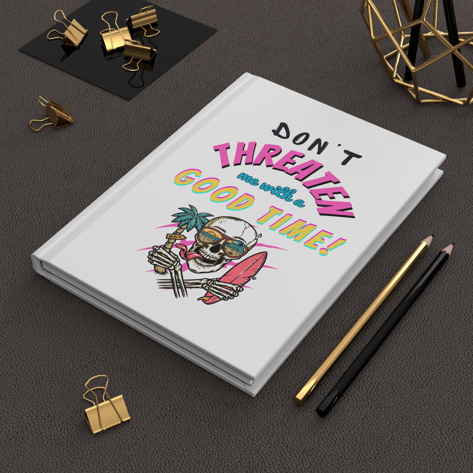 Don't Threaten Me With A Good Time Hardcover Journal