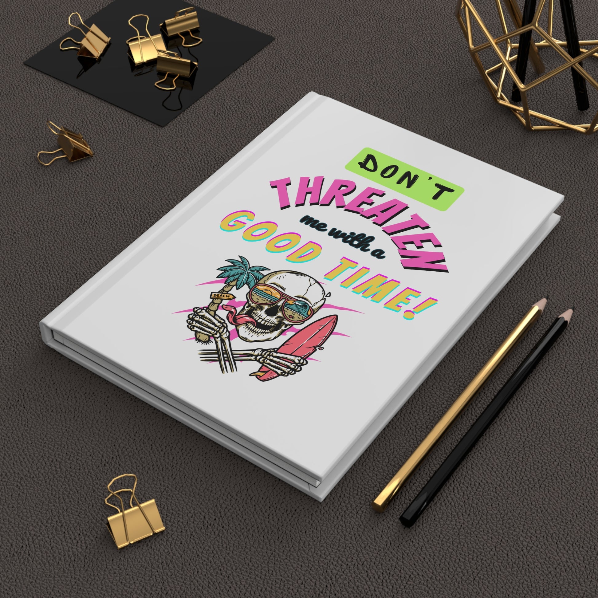 Don't Threaten Me with a Good Time! Skeleton Hardcover Journal
