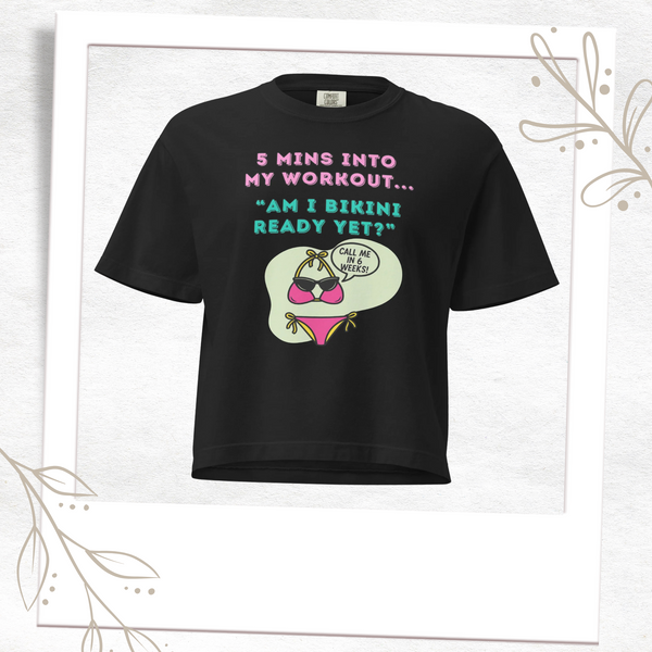 Am I Bikini Ready Yet? Funny Fitness Comfort Boxy T-Shirt