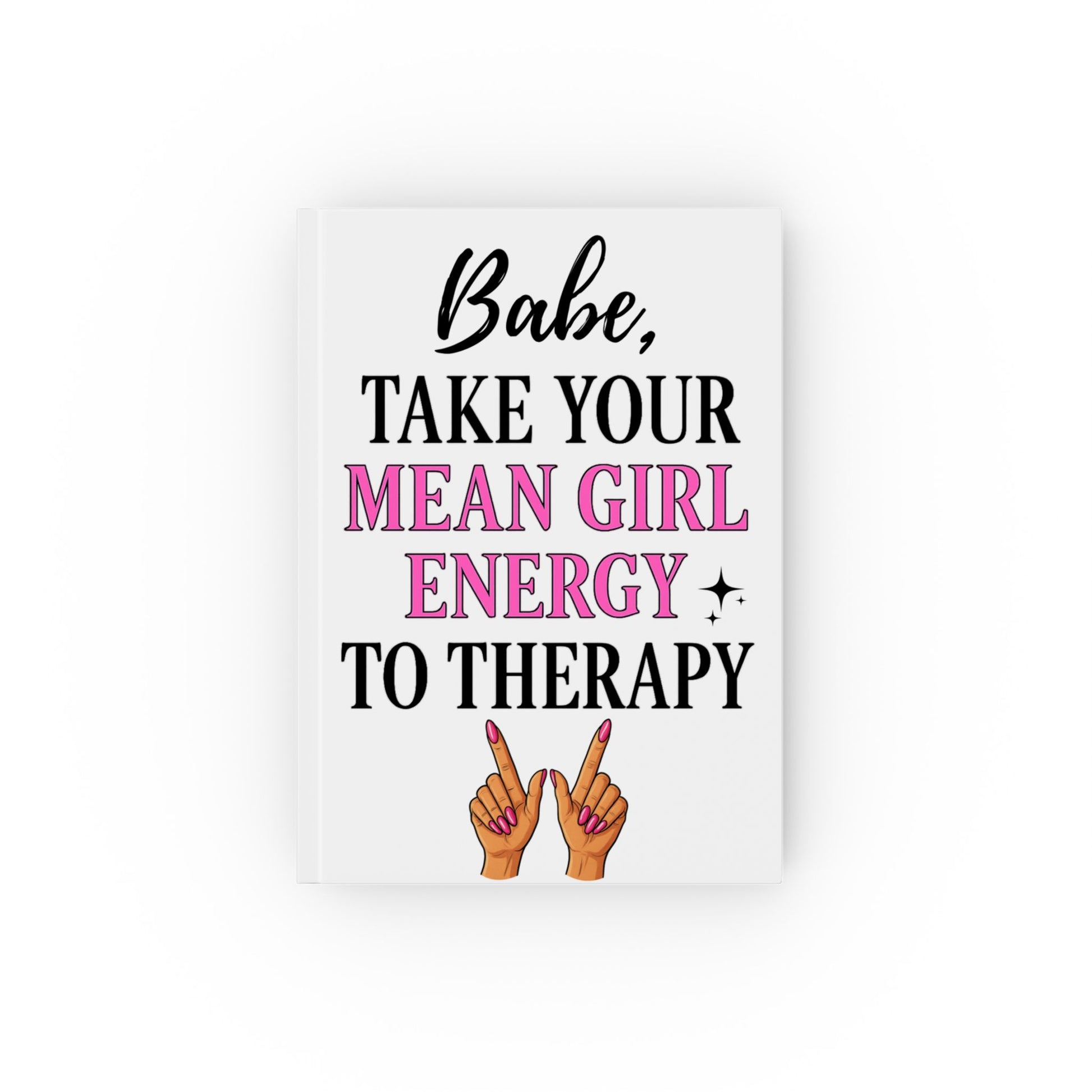 Babe, Take Your Mean Girl Energy To Therapy Hardback Journal