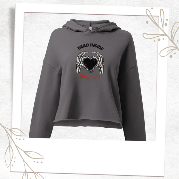 Dead Inside Until You - Cropped Hoodie