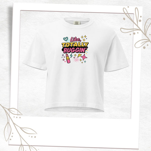 Like Totally Buggin' Comfort Boxy Tee