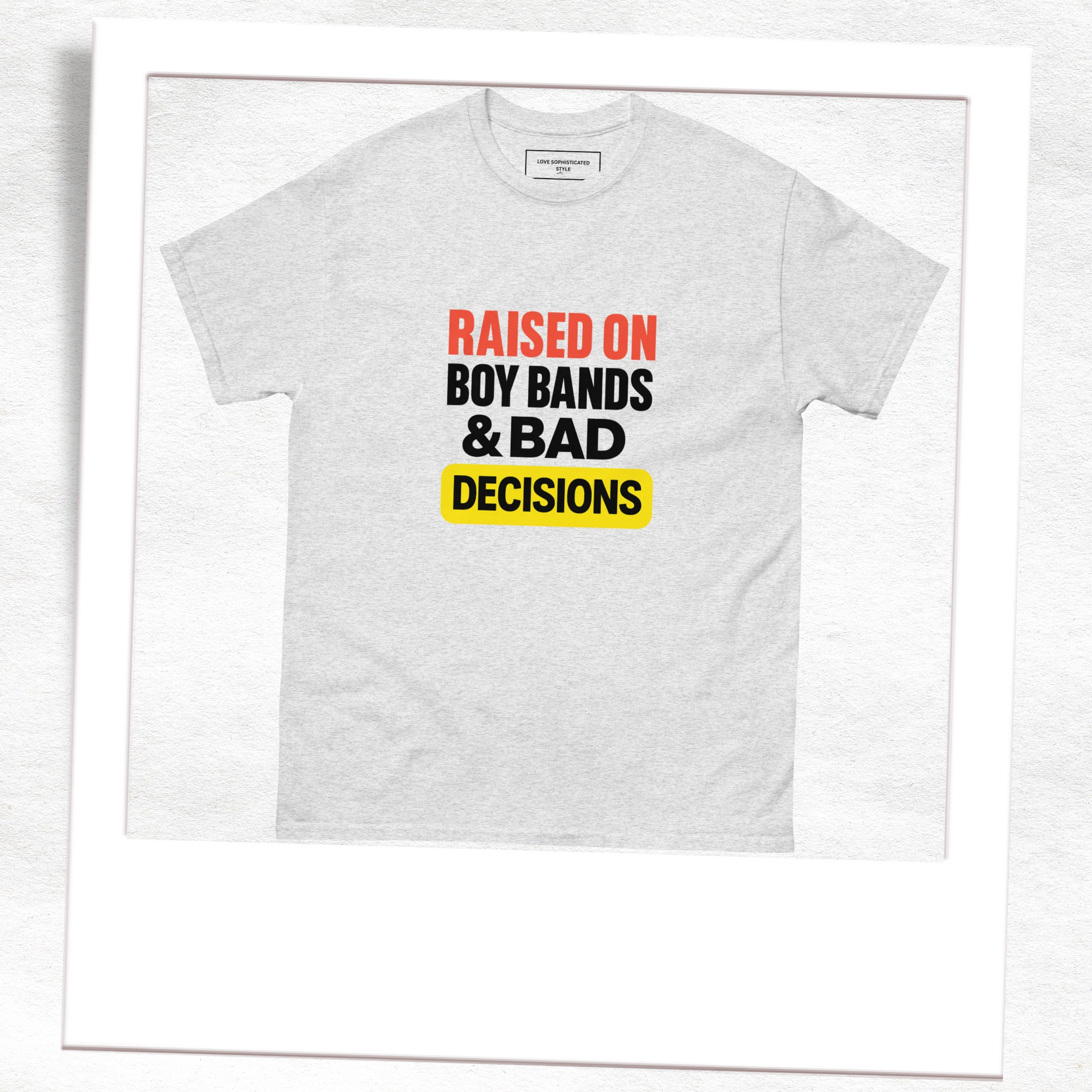 Raised on Boybands & Bad Decisions Unisex Classic T-Shirt