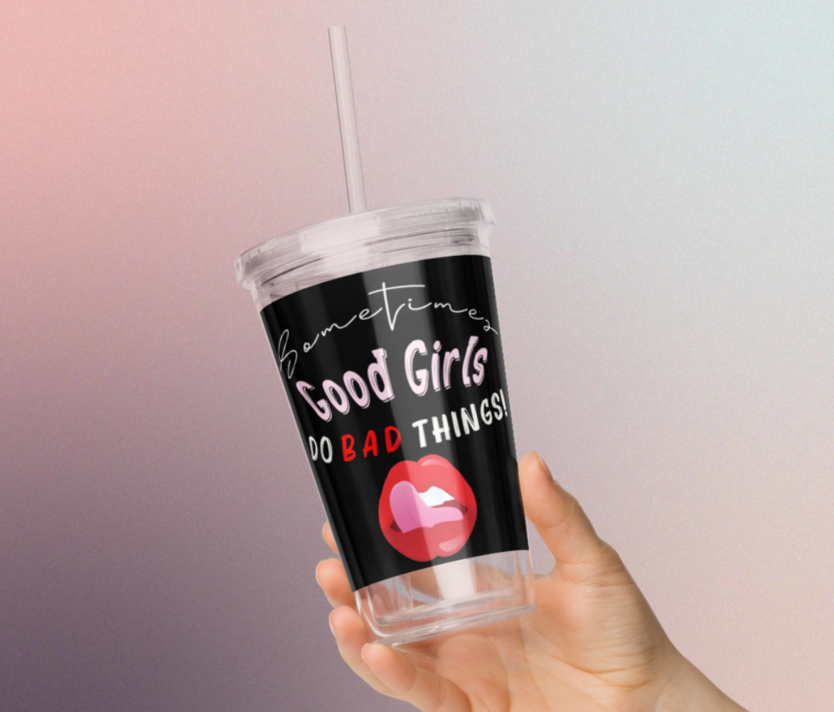 Sometimes Good Girls Do Bad Things Drinking Cup