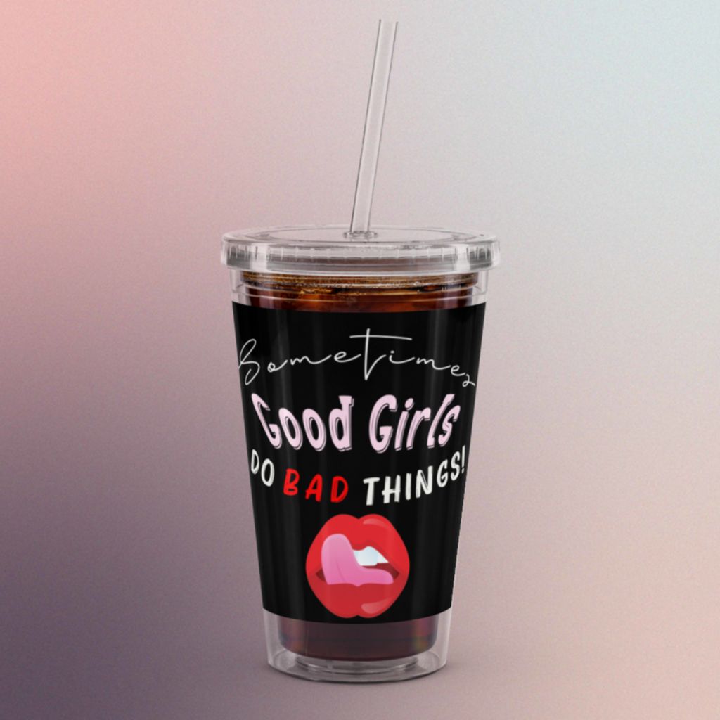 Sometimes Good Girls Do Bad Things Drinking Cup