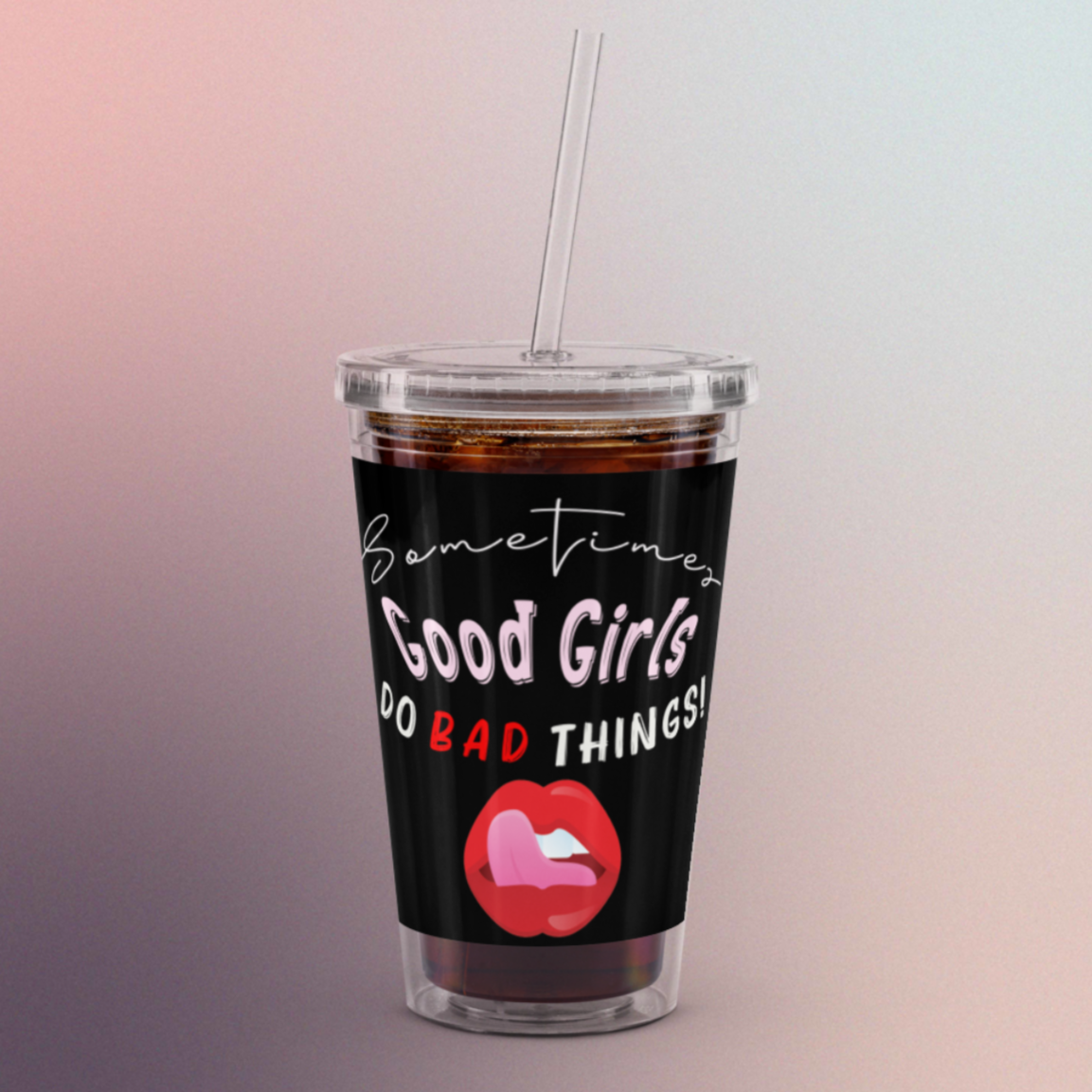 Sometimes Good Girls Do Bad Things Drinking Cup
