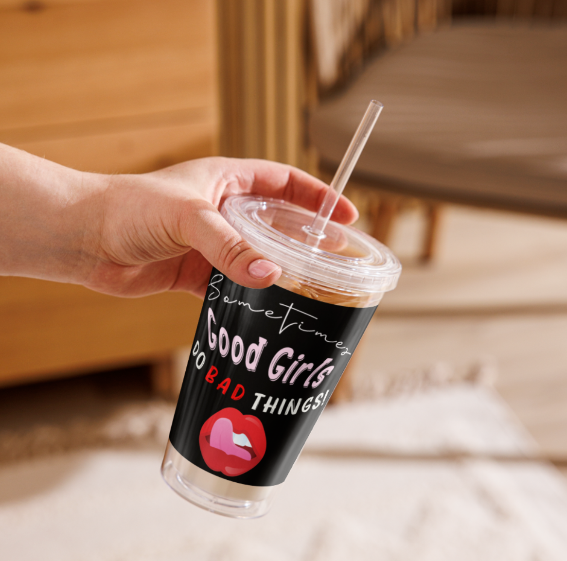 Sometimes Good Girls Do Bad Things Drinking Cup