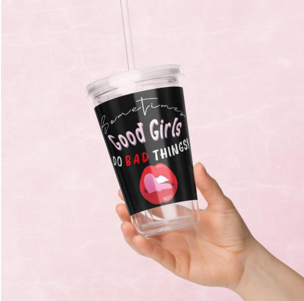 Sometimes Good Girls Do Bad Things Drinking Cup