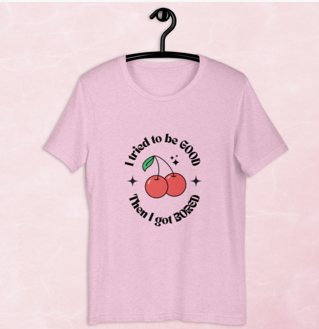 I tried to be GOOD but I got BORED T-Shirt