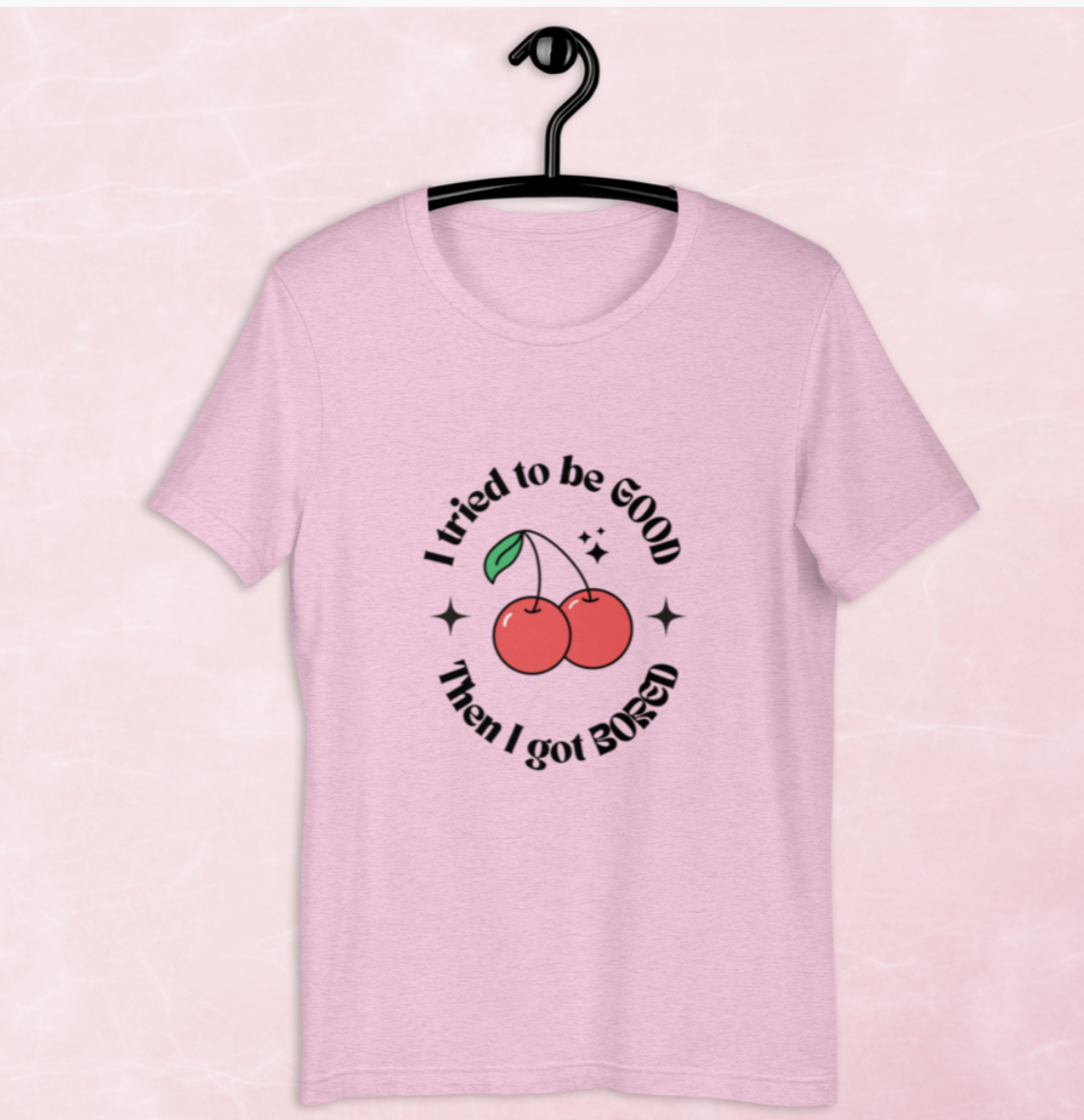 I tried to be GOOD but I got BORED T-Shirt
