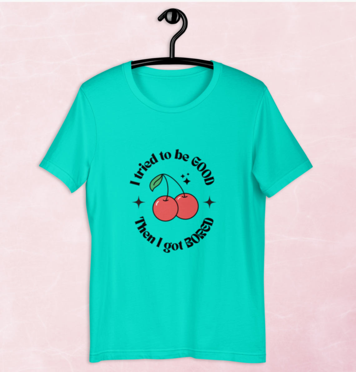I tried to be GOOD but I got BORED T-Shirt