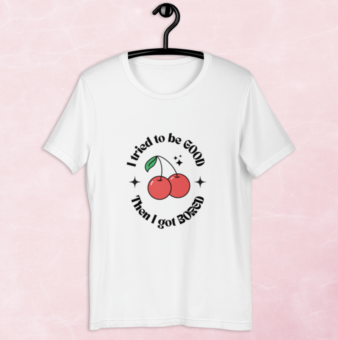 I tried to be GOOD but I got BORED T-Shirt