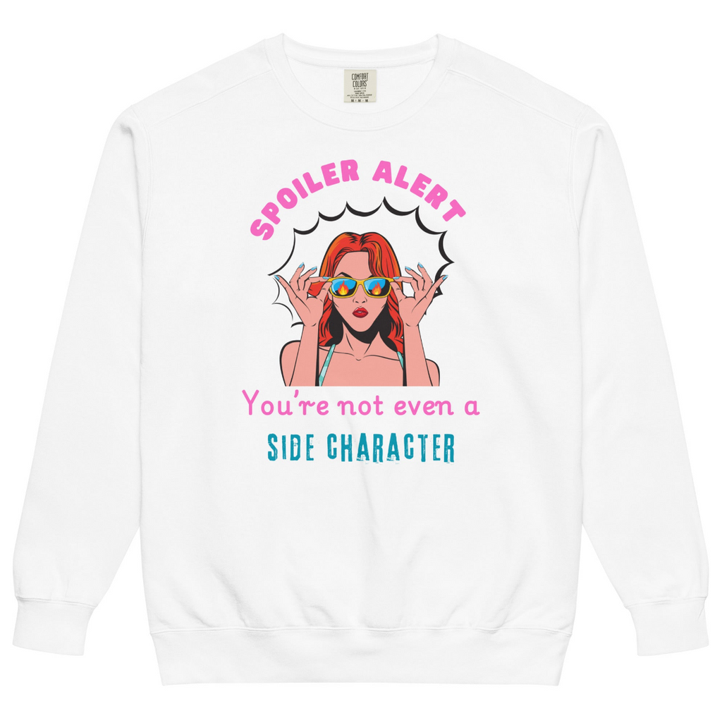 "Spoiler Alert: You’re Not Even a Side Character" Vintage-Wash Sweatshirt