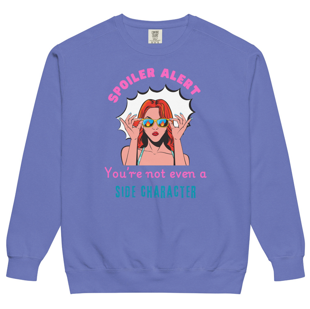 "Spoiler Alert: You’re Not Even a Side Character" Vintage-Wash Sweatshirt