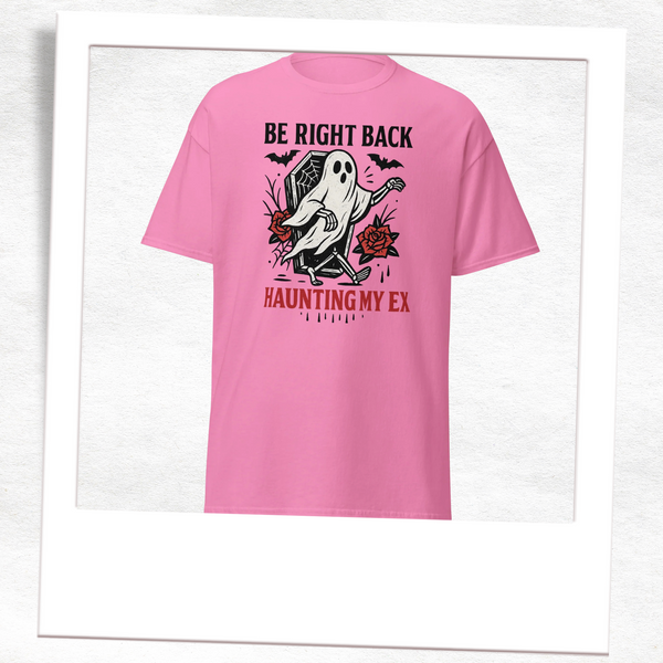 BRB Haunting my EX - Funny Graphic T-Shirt