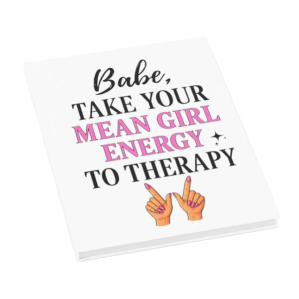 Babe, Take Your Mean Girl Energy To Therapy Hardback Journal