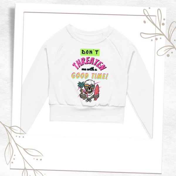 Don't Threaten Me With A Good Time Long Sleeve Crop Top
