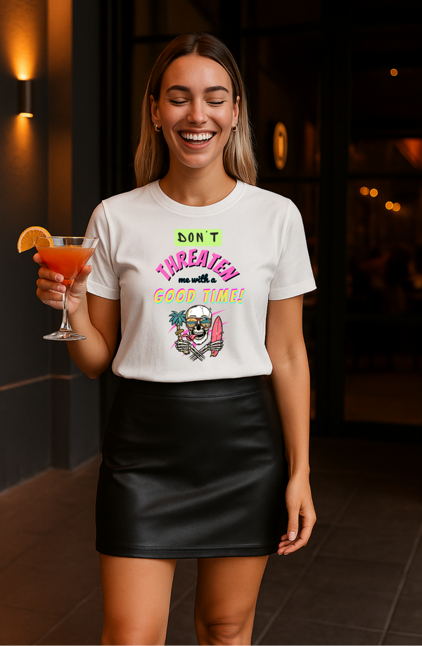 Don't Threaten Me With A Good Time T-Shirt