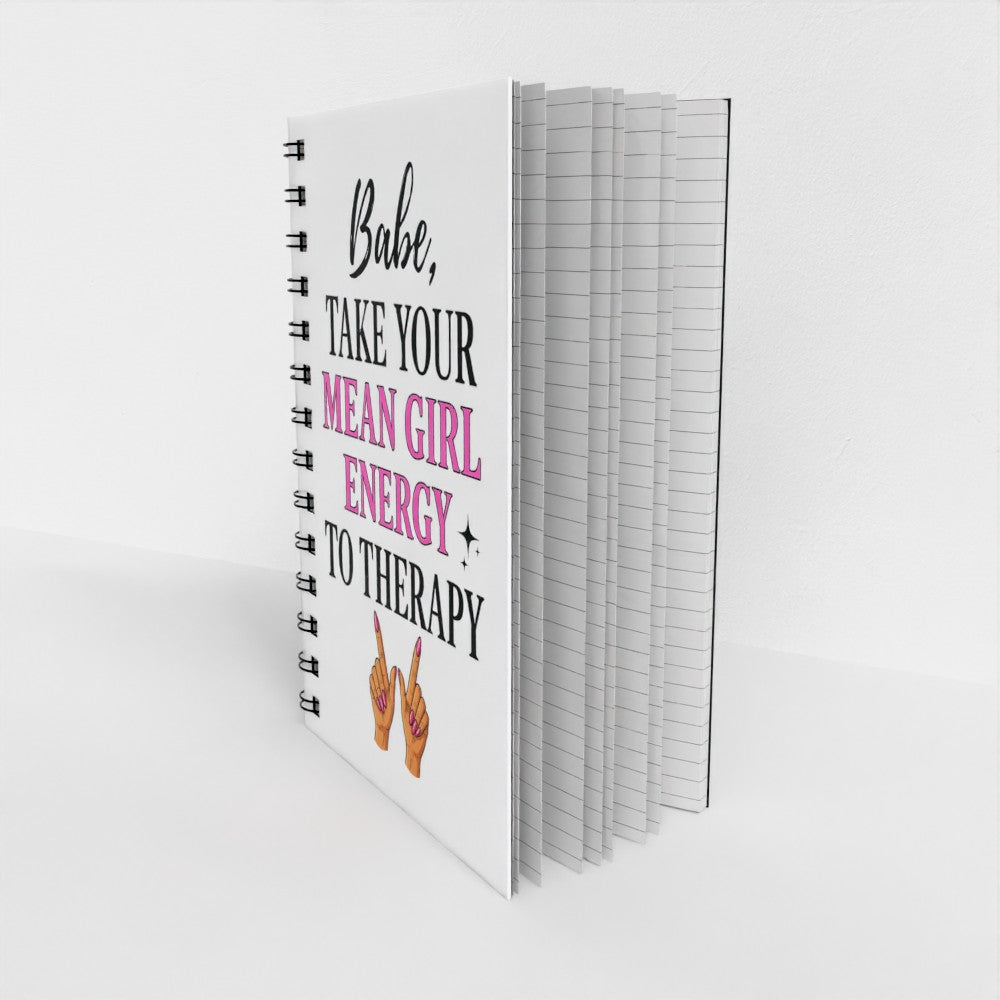 Babe, Take Your Mean Girl Energy To Therapy - Sassy Quote Spiral Notebook