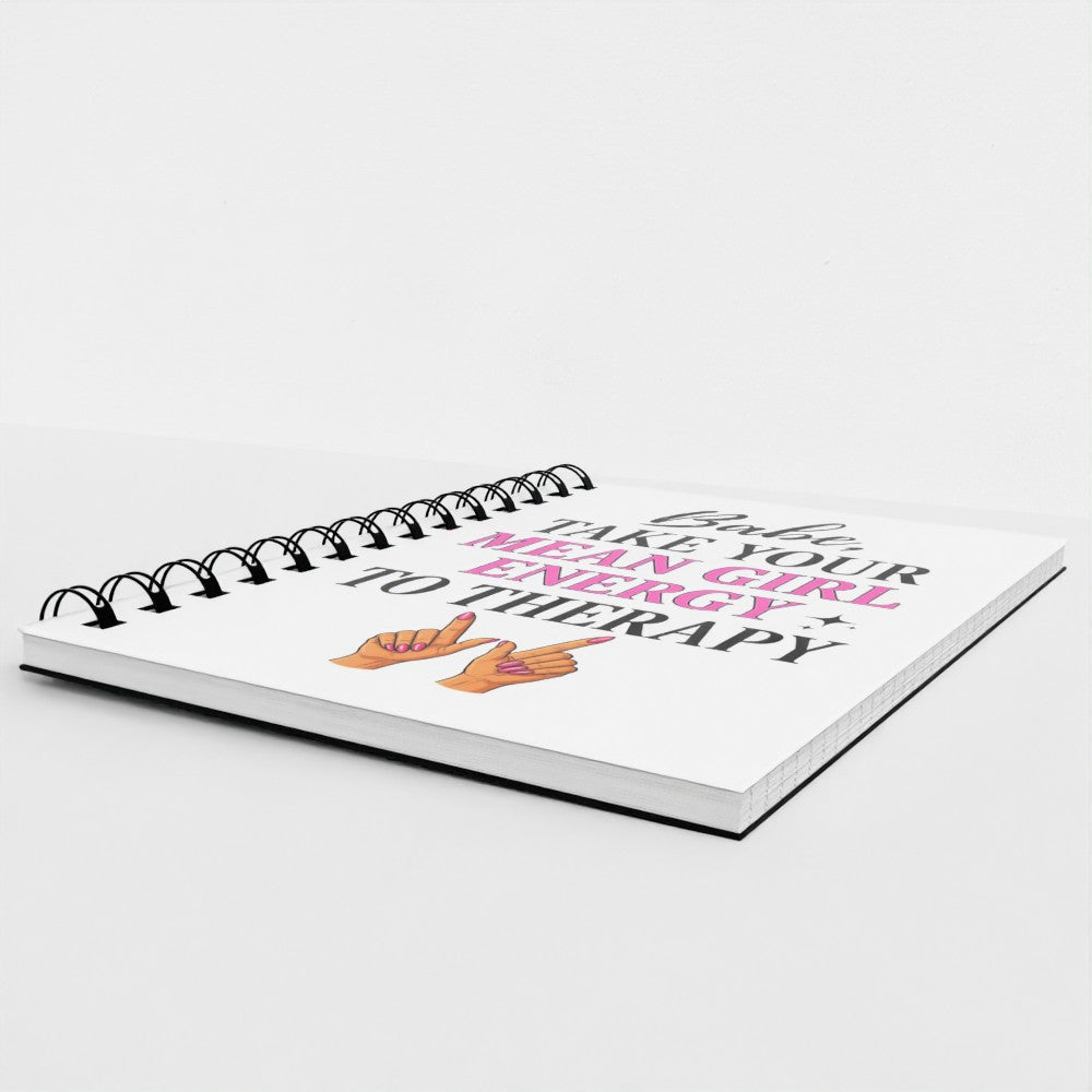 Babe, Take Your Mean Girl Energy To Therapy - Sassy Quote Spiral Notebook