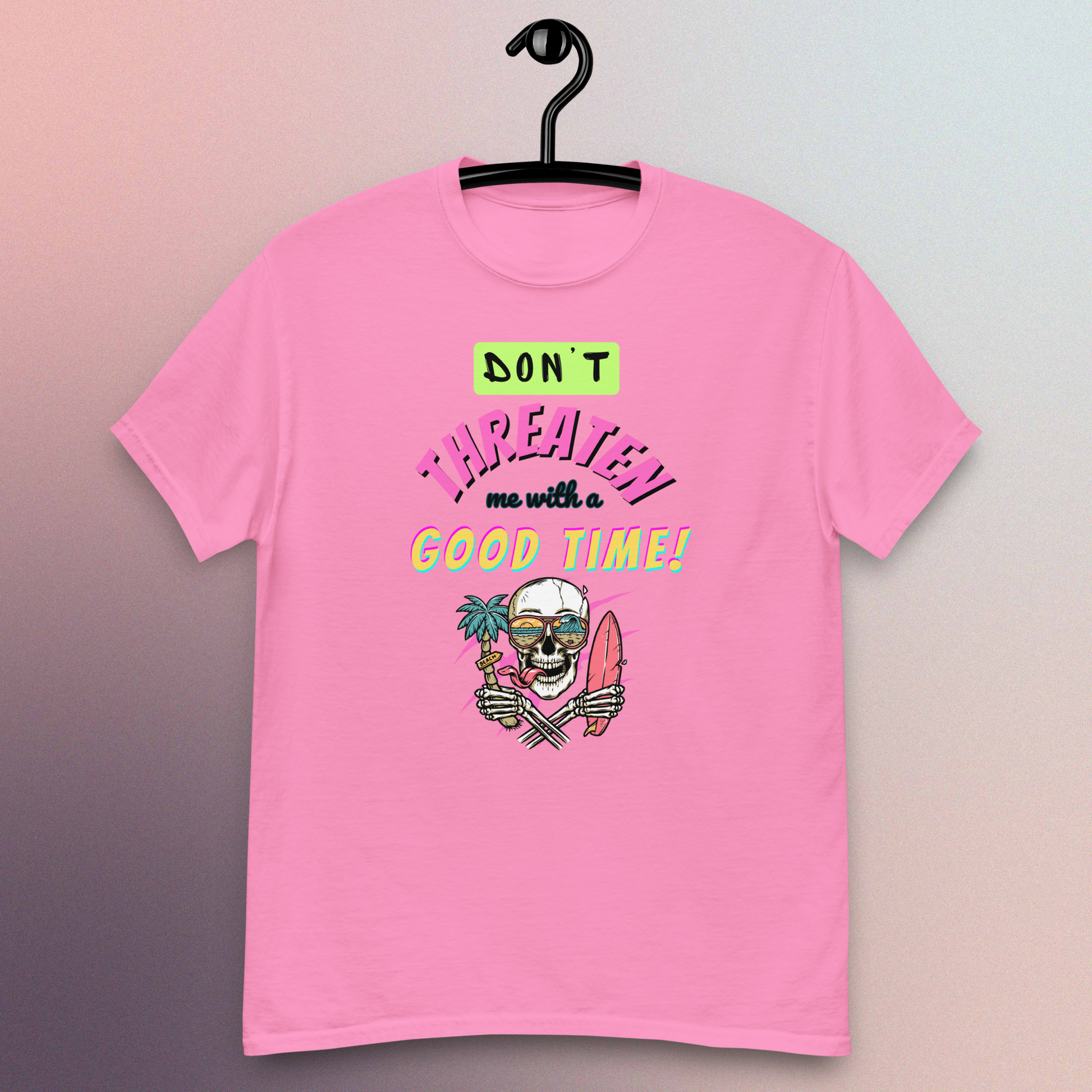 Don't Threaten Me With A Good Time T-Shirt