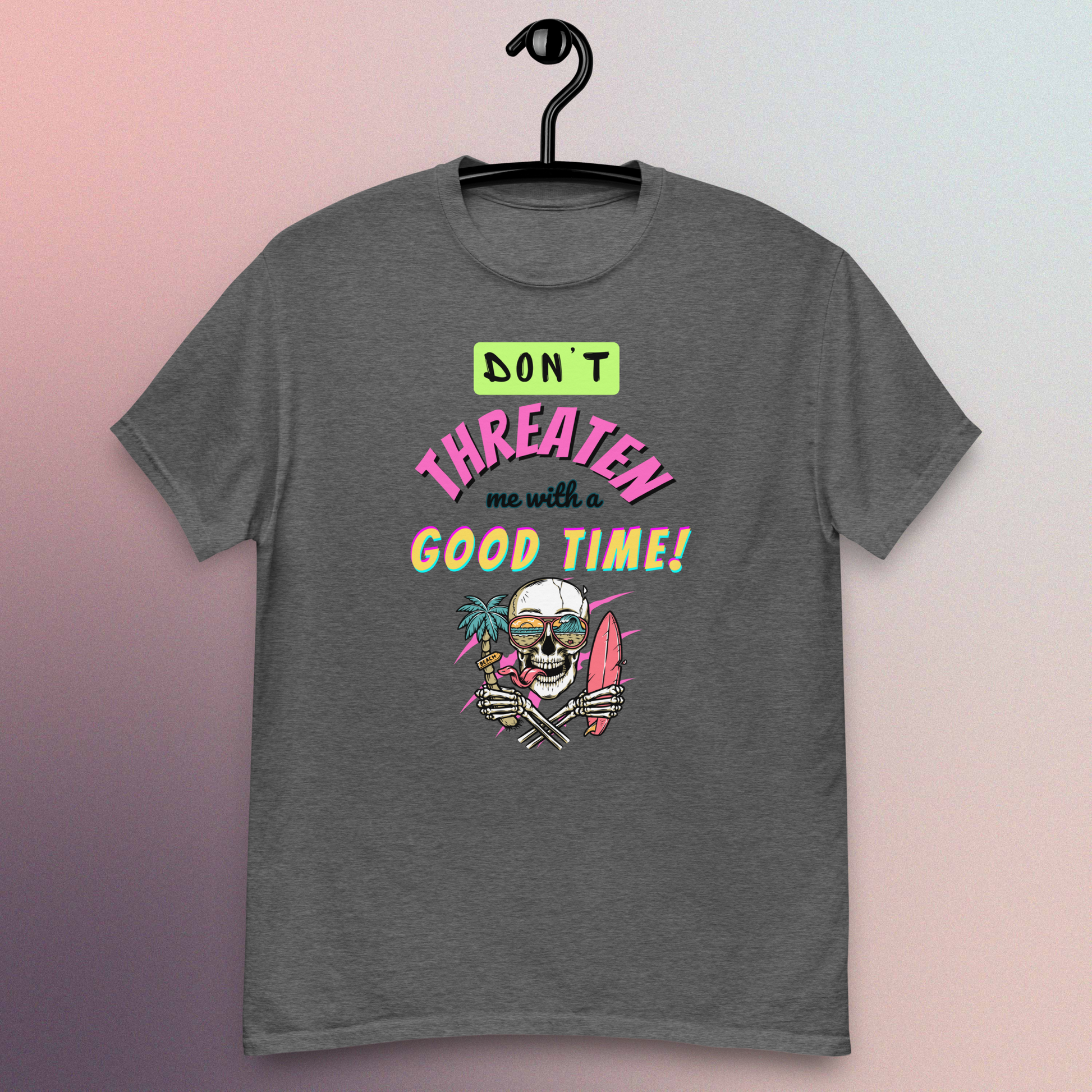 Don't Threaten Me With A Good Time T-Shirt