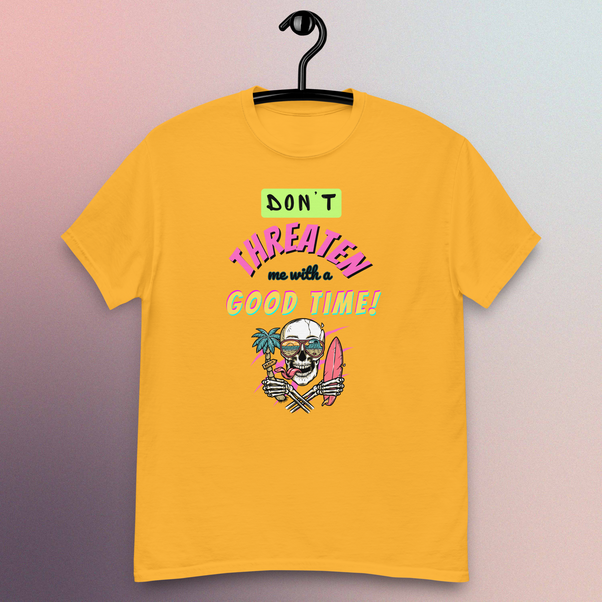Don't Threaten Me With A Good Time T-Shirt