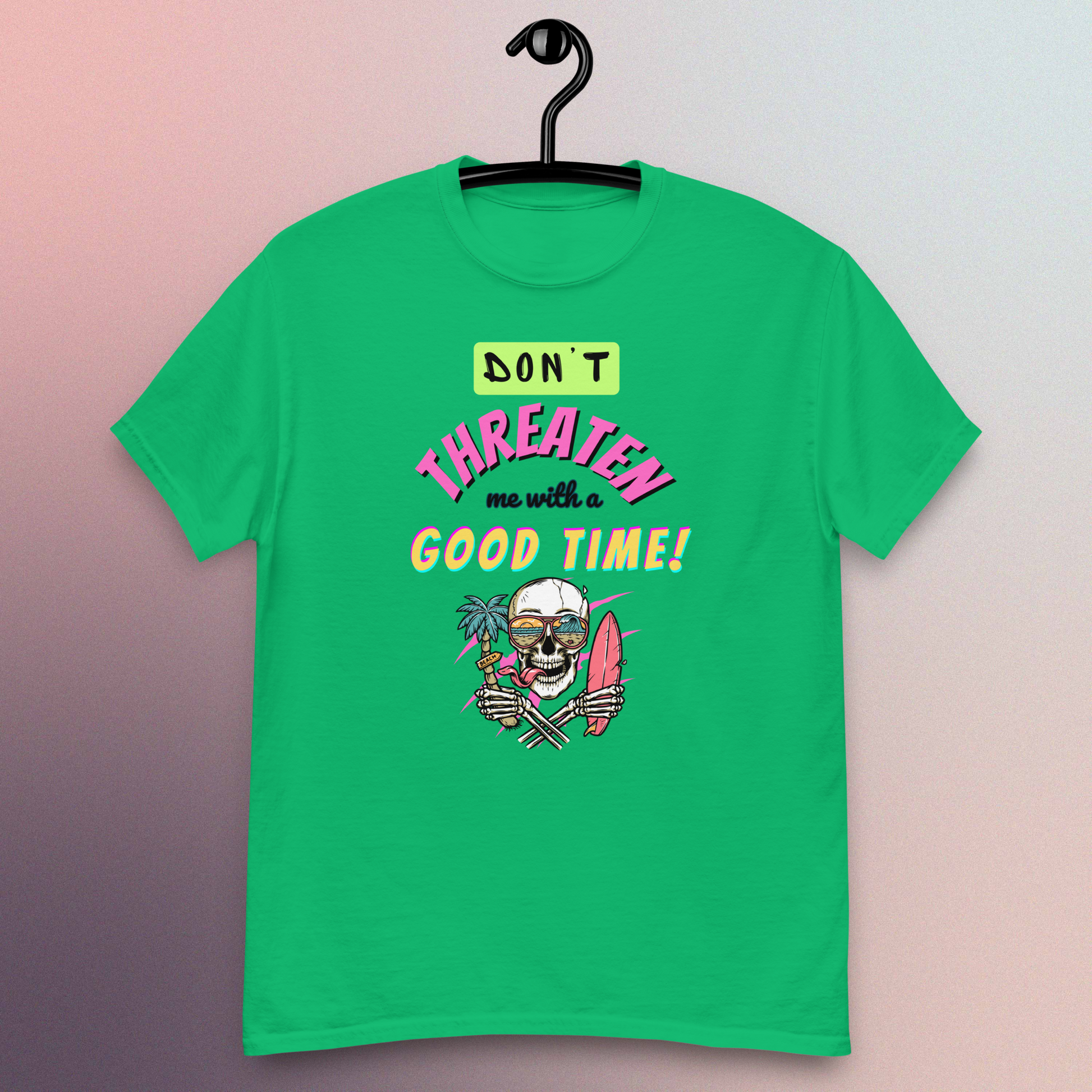 Don't Threaten Me With A Good Time T-Shirt