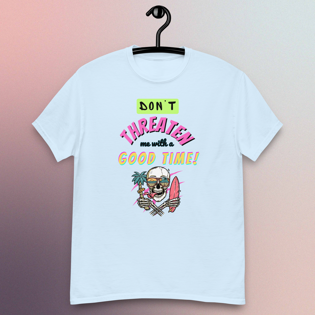 Don't Threaten Me With A Good Time T-Shirt