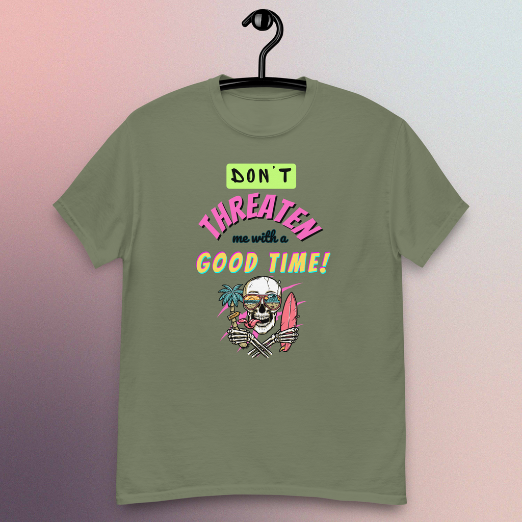 Don't Threaten Me With A Good Time T-Shirt