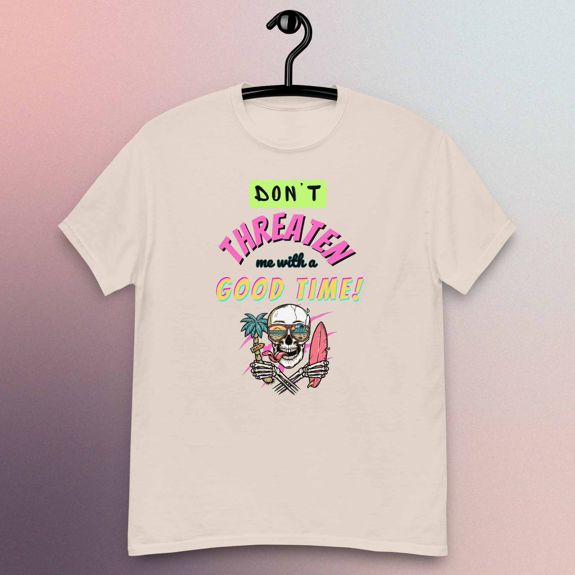 Don't Threaten Me With A Good Time T-Shirt