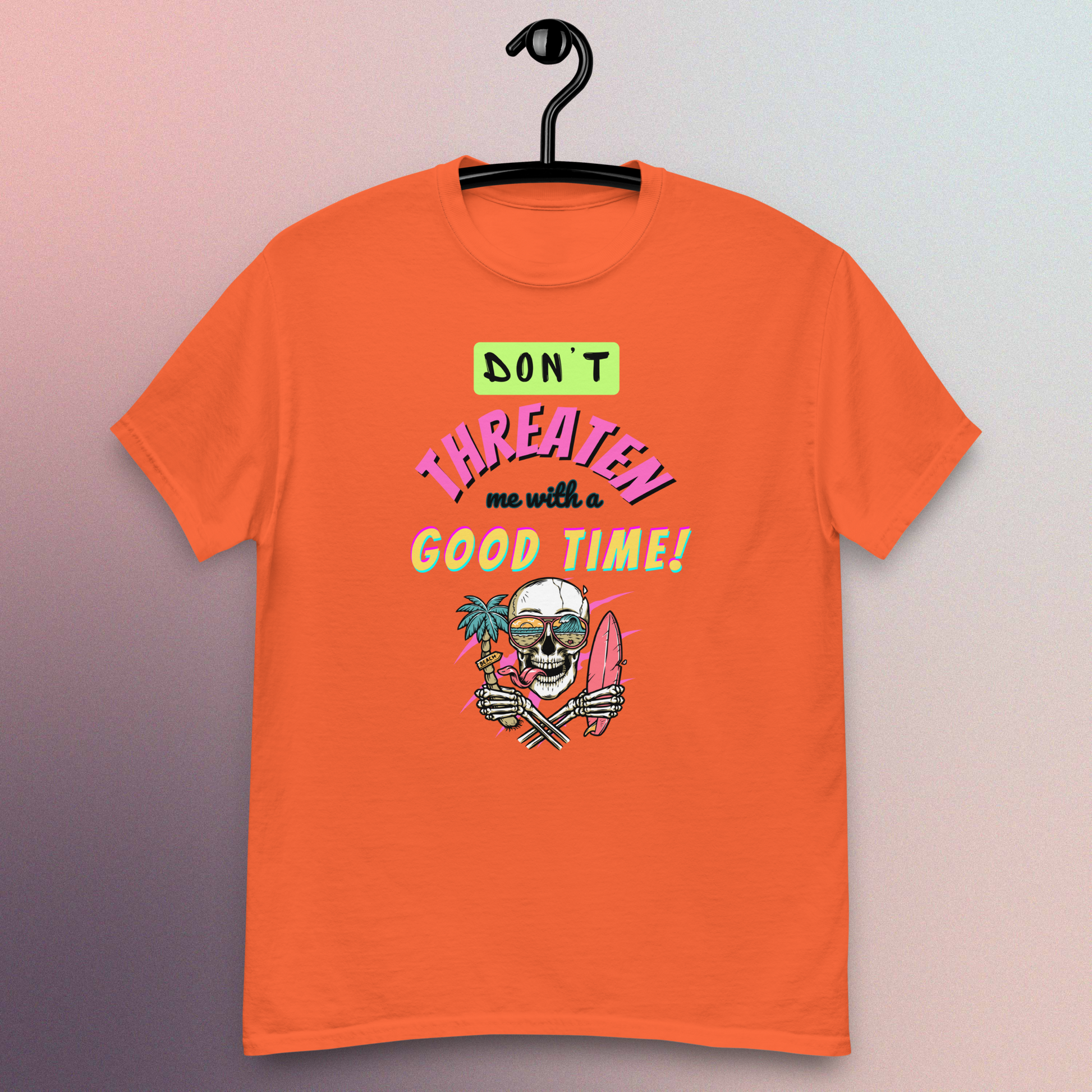 Don't Threaten Me With A Good Time T-Shirt