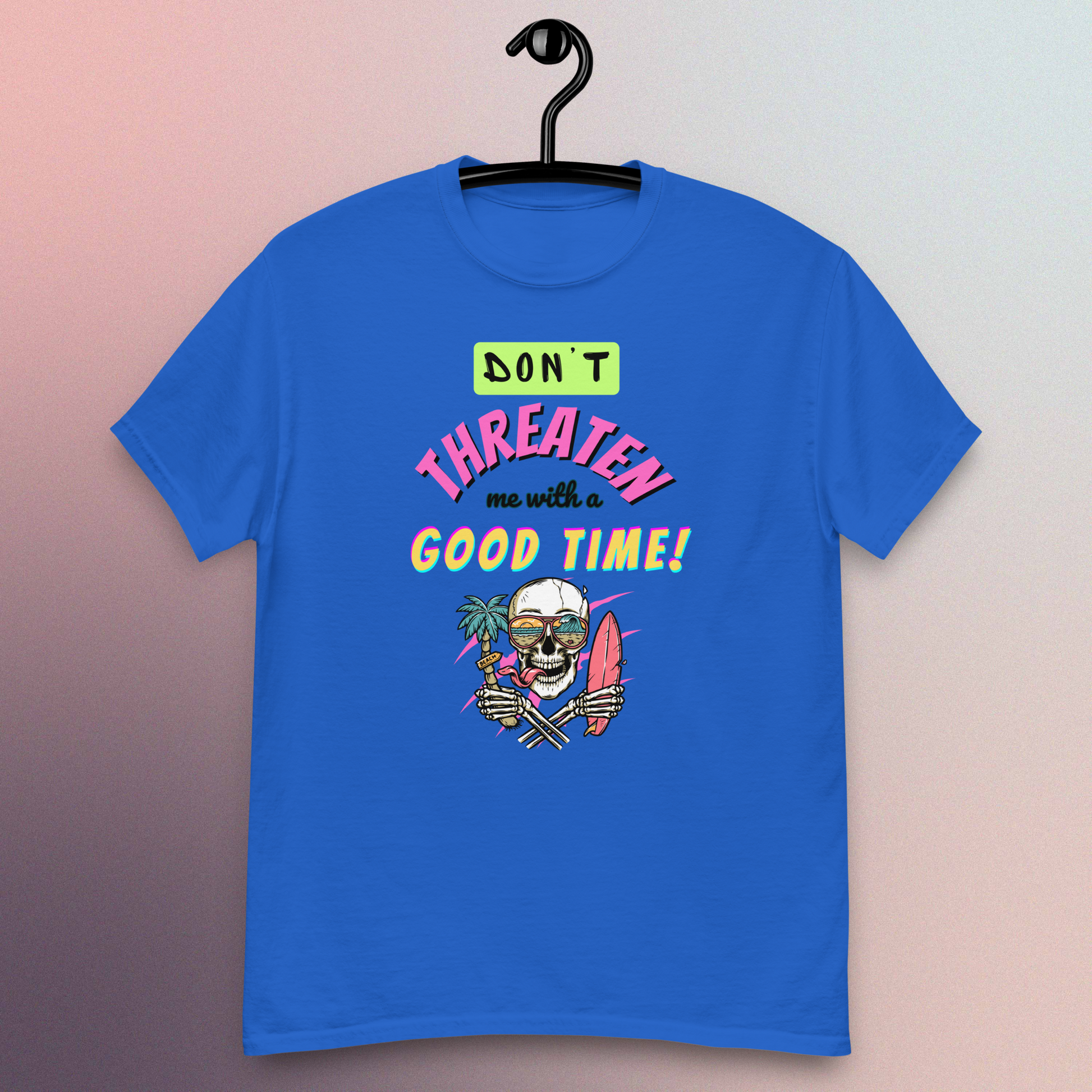 Don't Threaten Me With A Good Time T-Shirt