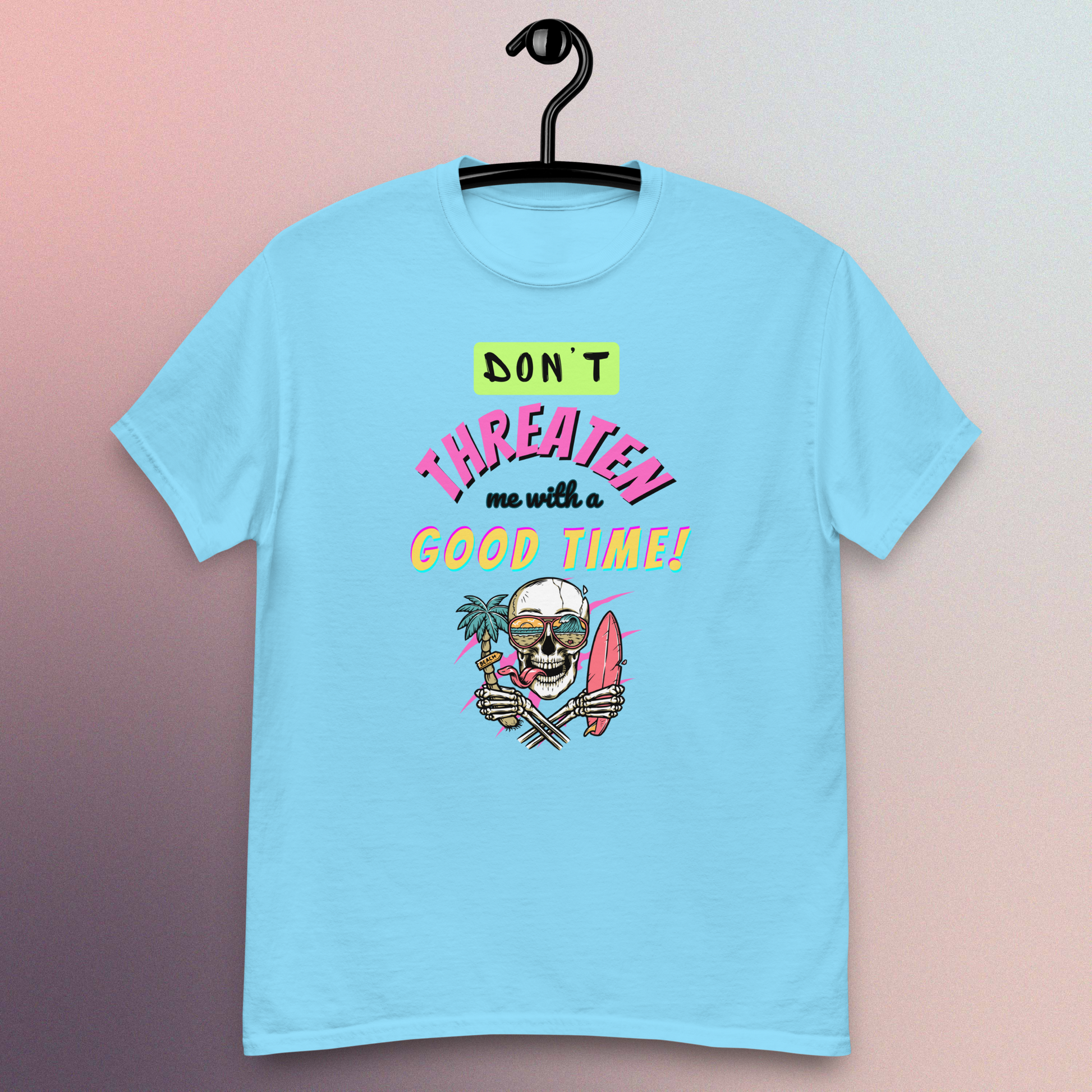 Don't Threaten Me With A Good Time T-Shirt