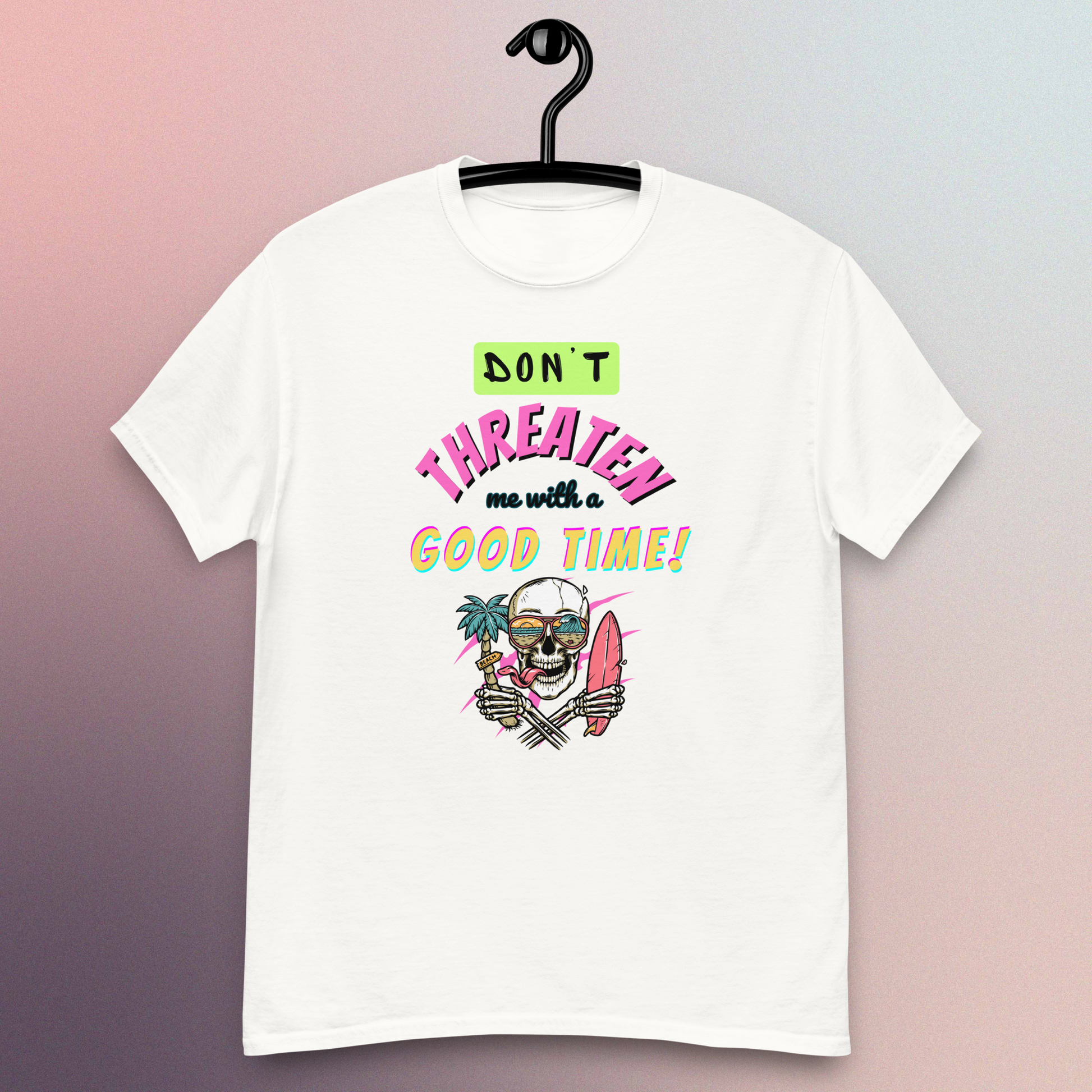 Don't Threaten Me With A Good Time T-Shirt