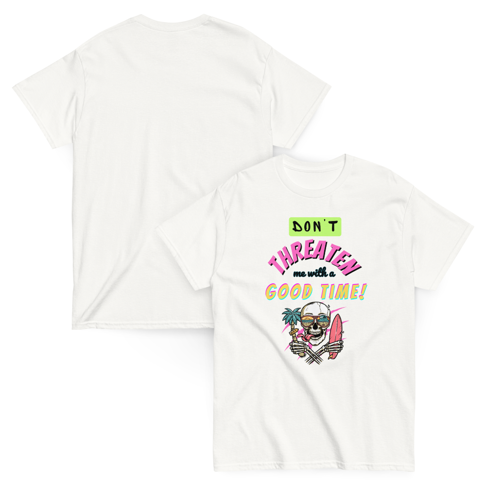 Don't Threaten Me With A Good Time T-Shirt