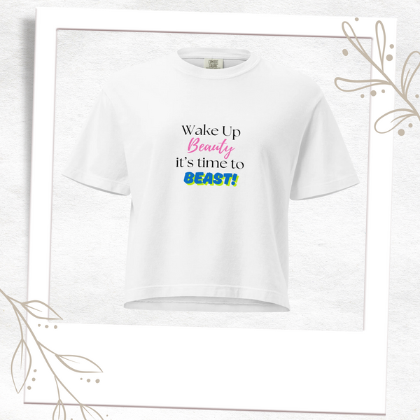 Wake Up Beauty, It's Time To Beast Crop Tee