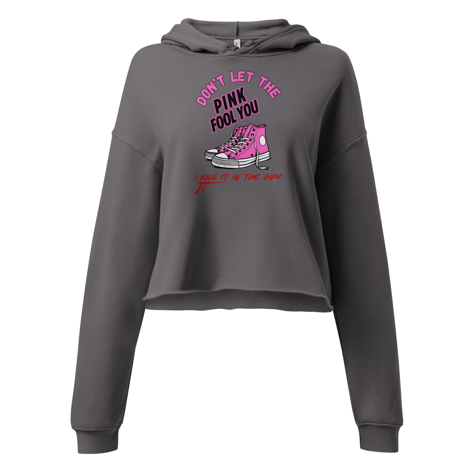 Don't Let The Pink Fool You. I KILL IT in the GYM - Crop Hoodie